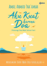 Image of Aku kuat karena Do'a : Psikologi Doa Nabi Sehari-hari