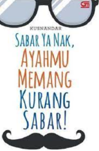 Image of Sabar Ya Nak Ayahmu Memang Kurang Sabar